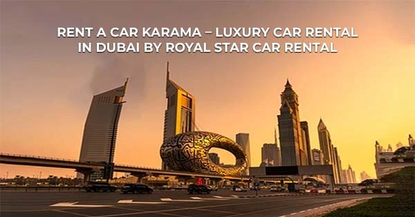 Rent A Car Karama – Luxury Car Rental In Dubai By Royal Star Car Rental