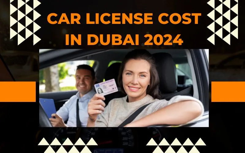 Comprehensive Guide to Car License Cost in Dubai 2024