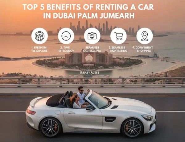 Benefits of Renting a Car in Dubai Palm Jumeirah