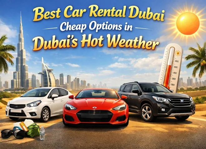 Best Car Rental Dubai Cheap Options in Dubai’s Hot Weather