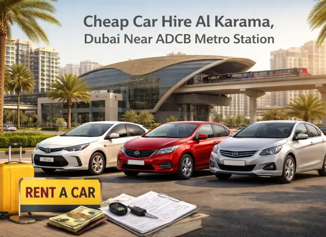 Cheap Car Hire Al Karama, Dubai Near ADBC Metro Stations